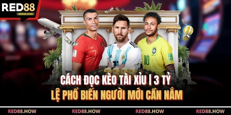 Cách Đọc Kèo Tài Xỉu | 3 Tỷ Lệ Phổ Biến Người Mới Cần Nắm