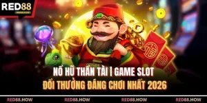Nổ Hũ Thần Tài | Game Slot Đổi Thưởng Đáng Chơi Nhất 2026