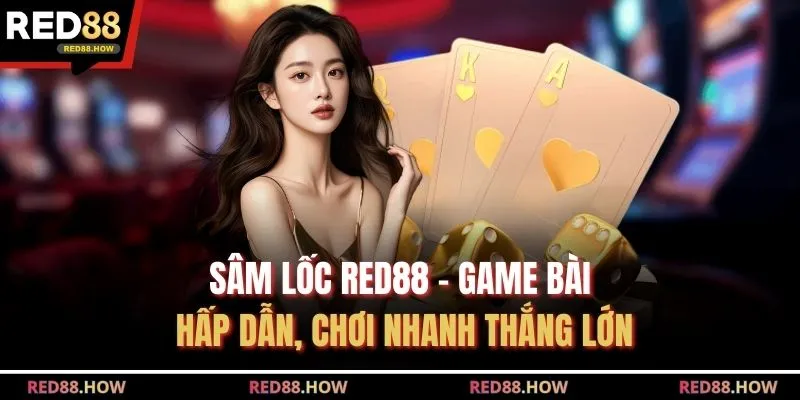 Sâm Lốc Red88 - Game Bài Hấp Dẫn, Chơi Nhanh Thắng Lớn